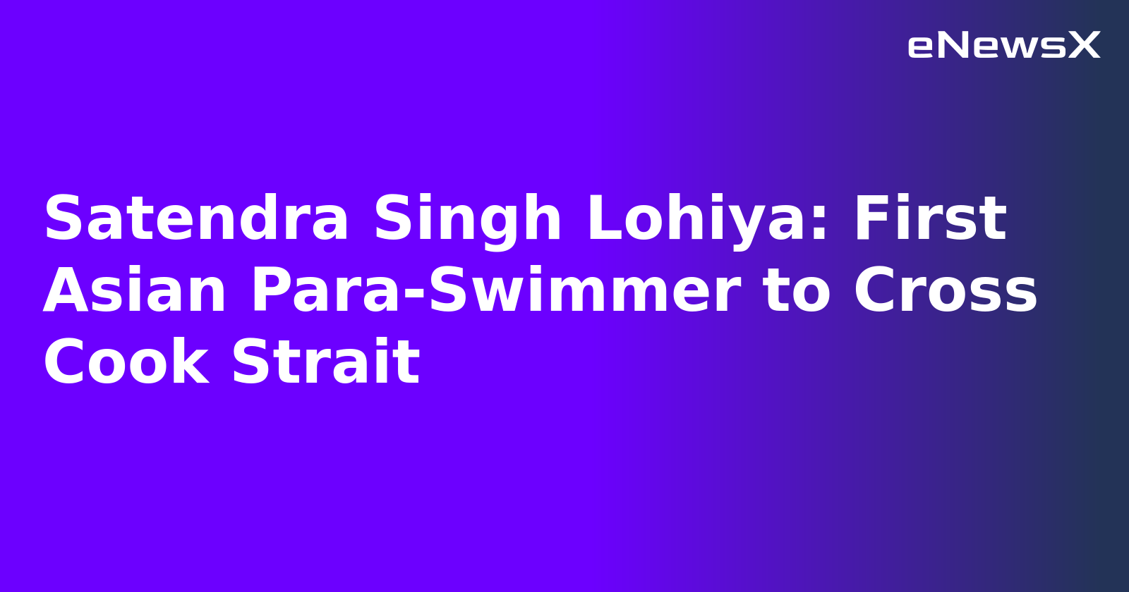 Satendra Singh Lohiya: First Asian Para-Swimmer to Cross Cook Strait