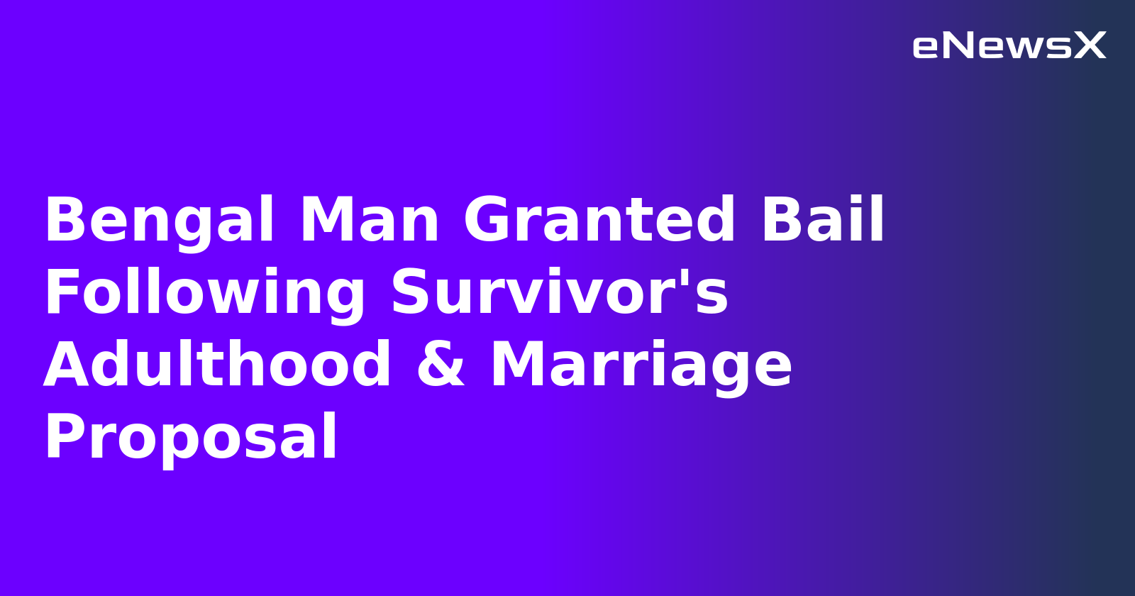 Bengal Man Granted Bail Following Survivor's Adulthood & Marriage Proposal.webp