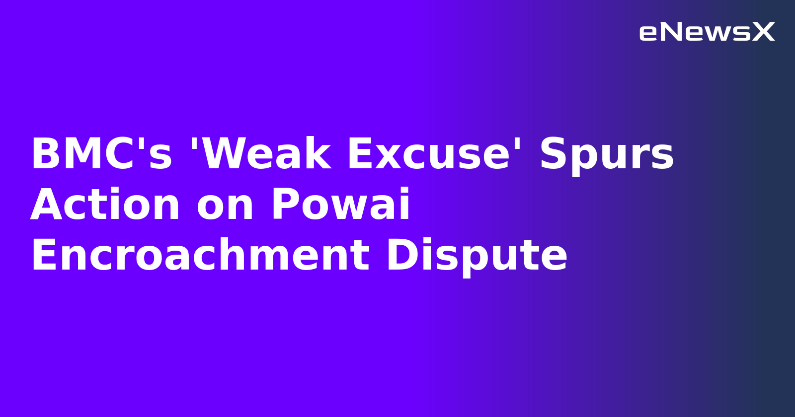 BMC's 'Weak Excuse' Spurs Action on Powai Encroachment Dispute.webp
