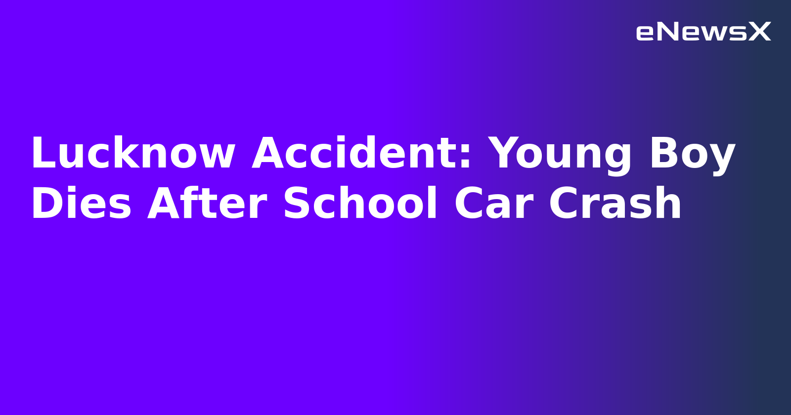 Lucknow Accident: Young Boy Dies After School Car Crash.webp Lucknow Accident: Young Boy Dies After School Car Crash.webp