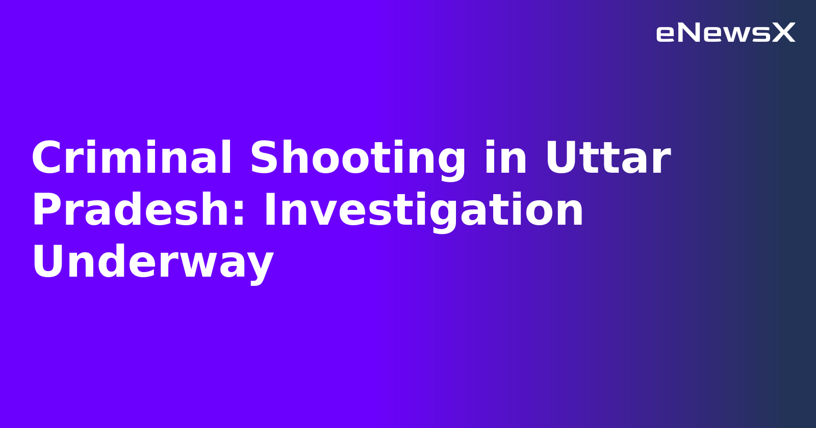 Criminal Shooting in Uttar Pradesh: Investigation Underway.webp