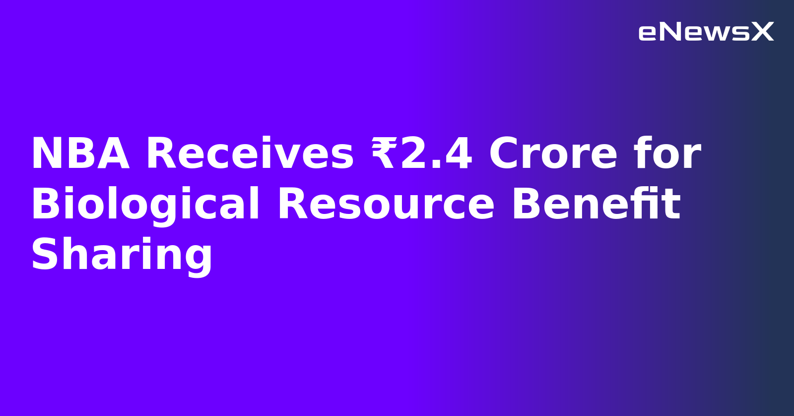 NBA Receives ₹2.4 Crore for Biological Resource Benefit Sharing.webp NBA Receives ₹2.4 Crore for Biological Resource Benefit Sharing.webp