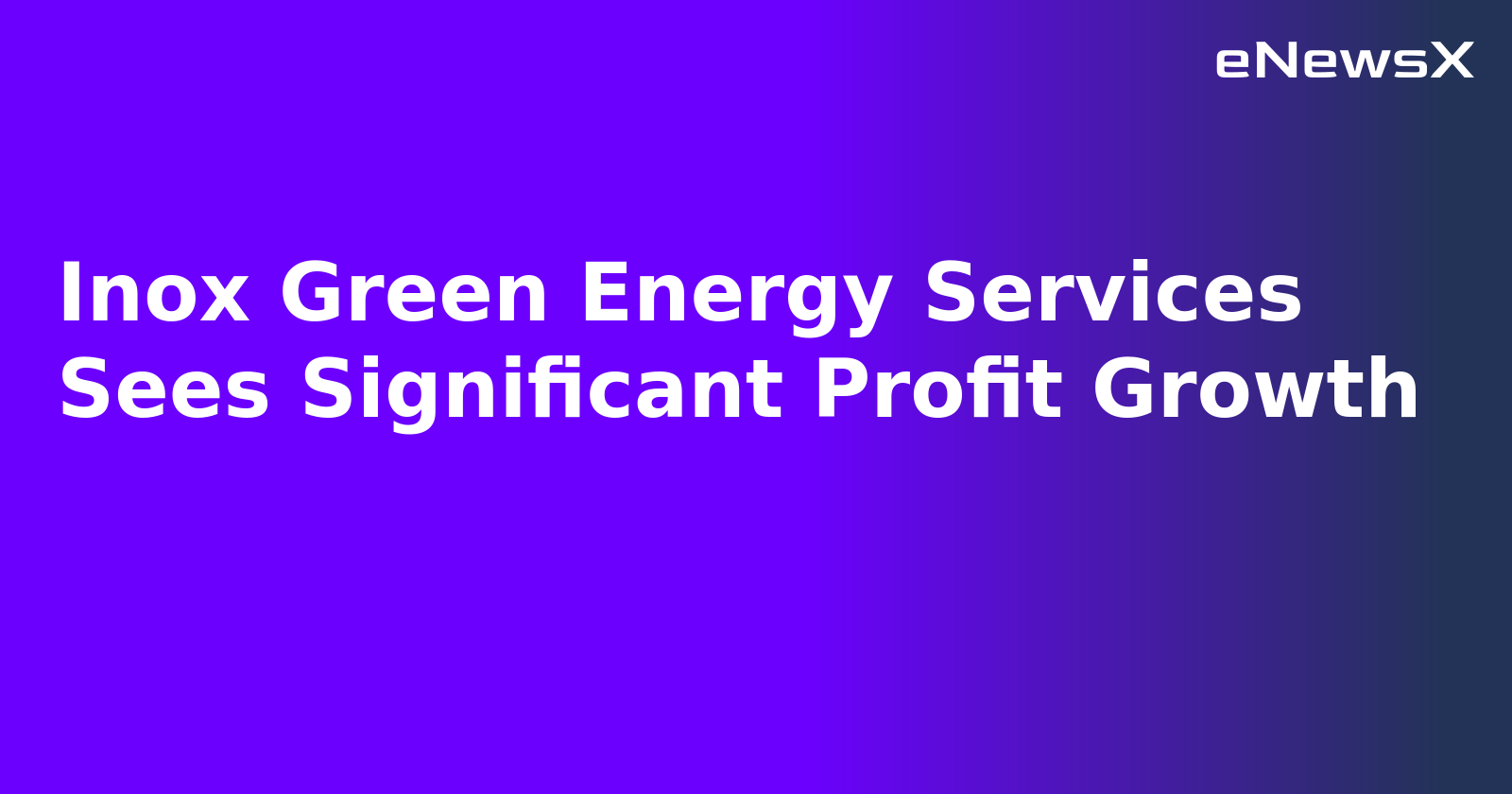 Inox Green Energy Services Sees Significant Profit Growth.webp Inox Green Energy Services Sees Significant Profit Growth.webp