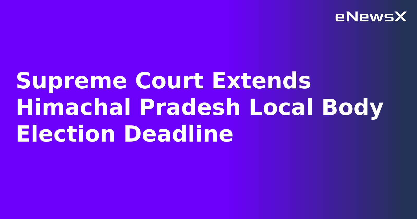 Supreme Court Extends Himachal Pradesh Local Body Election Deadline.webp