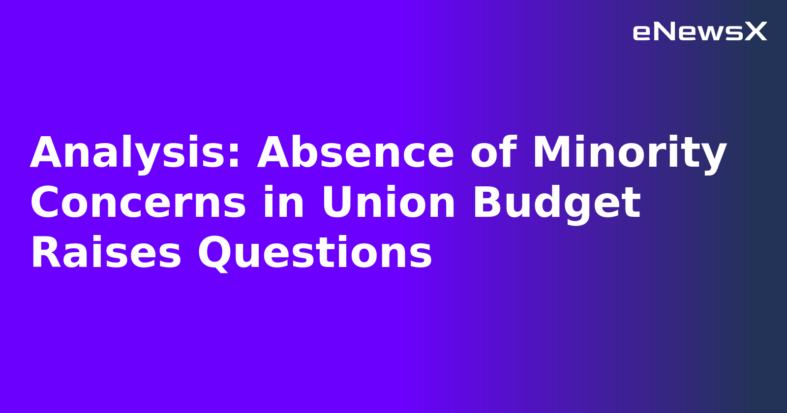 Analysis: Absence of Minority Concerns in Union Budget Raises Questions.webp Analysis: Absence of Minority Concerns in Union Budget Raises Questions.webp