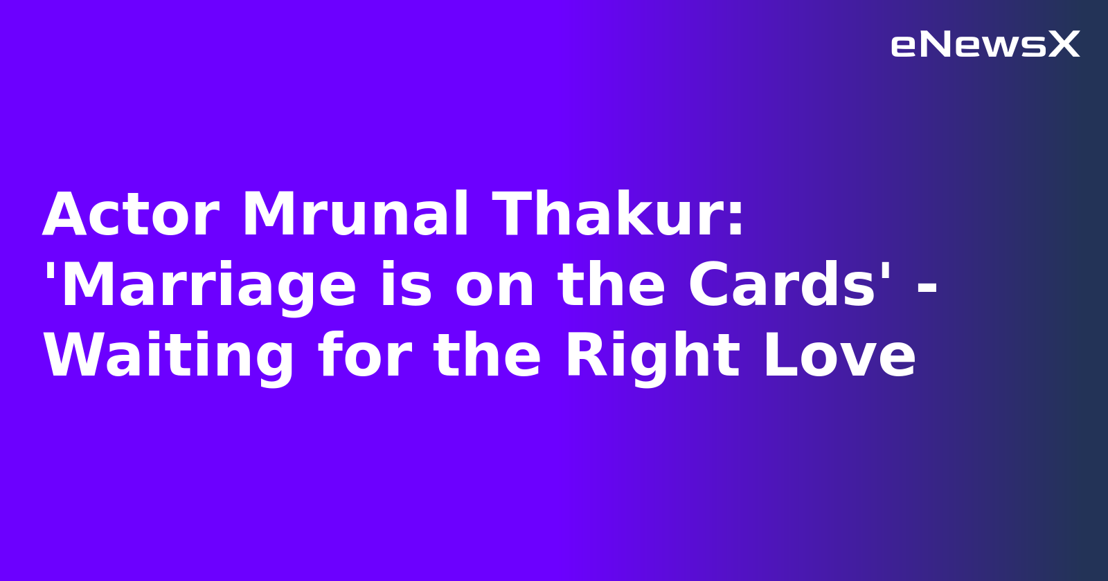 Actor Mrunal Thakur: 'Marriage is on the Cards' - Waiting for the Right Love