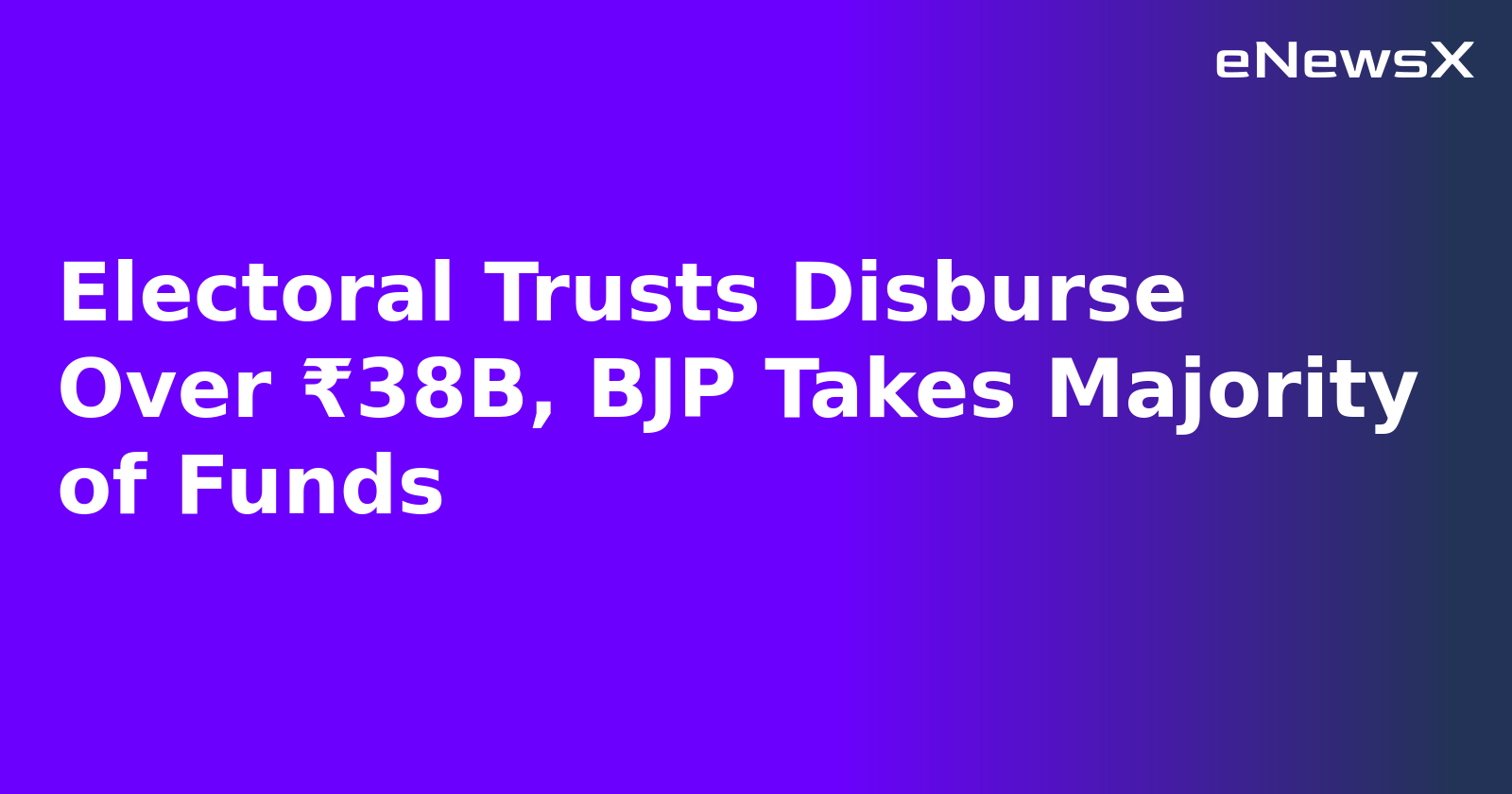 Electoral Trusts Disburse Over ₹38B, BJP Takes Majority of Funds.webp Electoral Trusts Disburse Over ₹38B, BJP Takes Majority of Funds.webp
