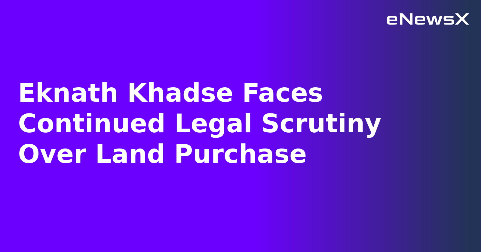 Eknath Khadse Faces Continued Legal Scrutiny Over Land Purchase.webp