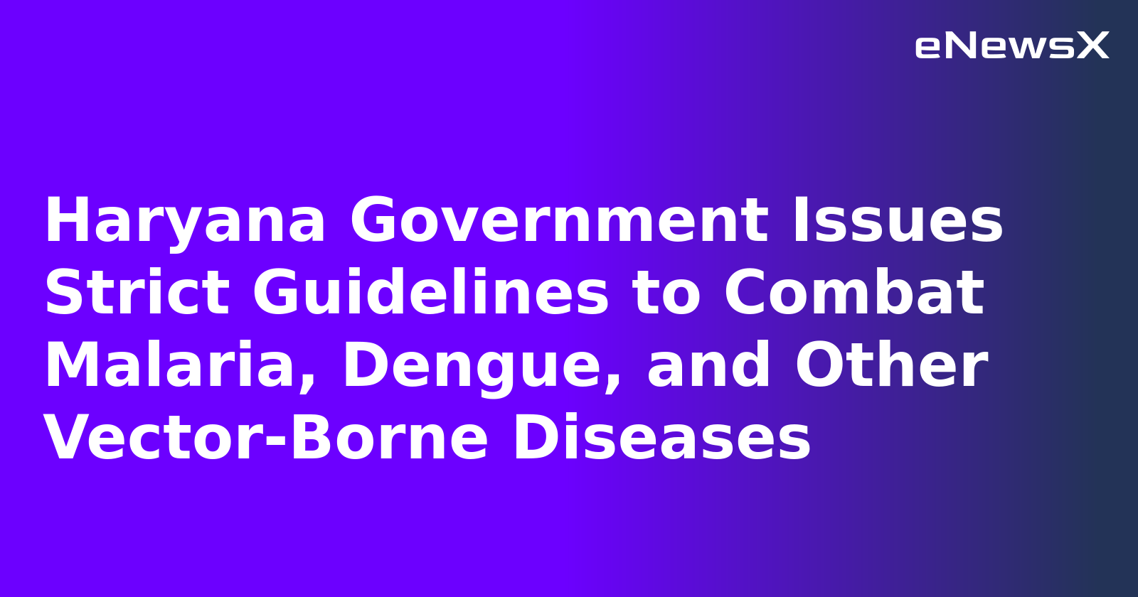 Haryana Government Issues Strict Guidelines to Combat Malaria, Dengue, and Other Vector-Borne...webp