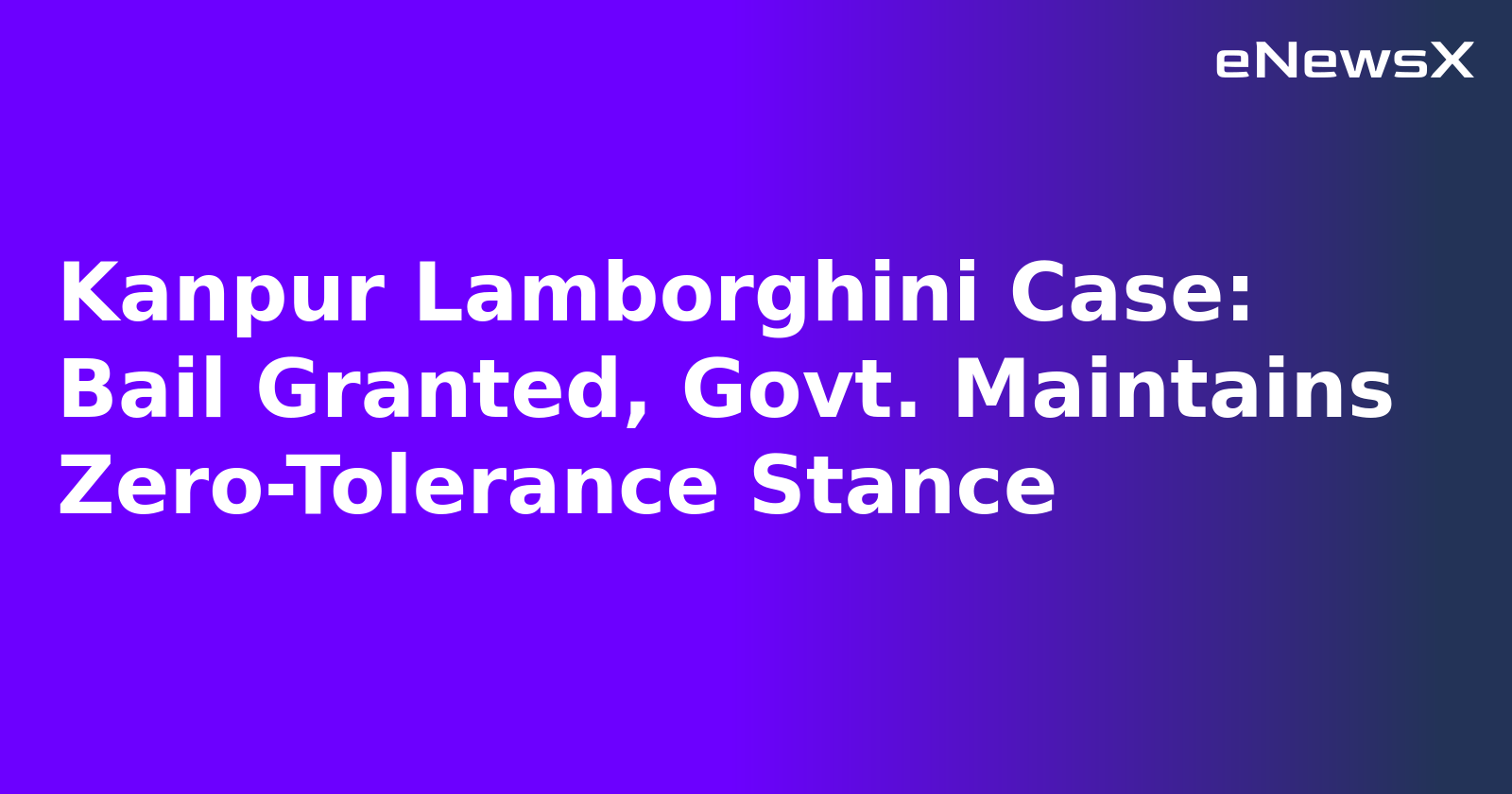 Kanpur Lamborghini Case: Bail Granted, Govt. Maintains Zero-Tolerance Stance.webp