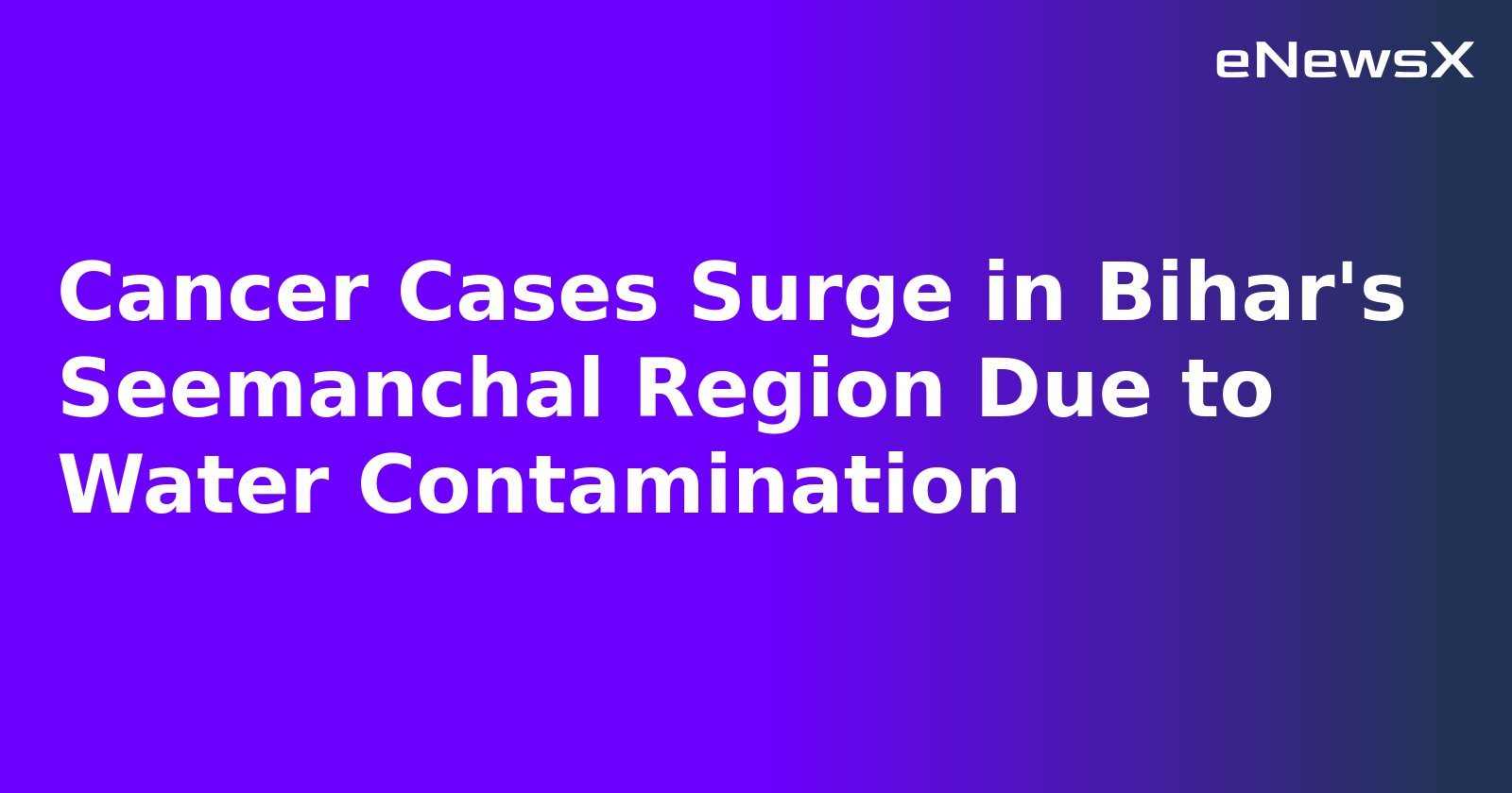 Cancer Cases Surge in Bihar's Seemanchal Region Due to Water Contamination.webp