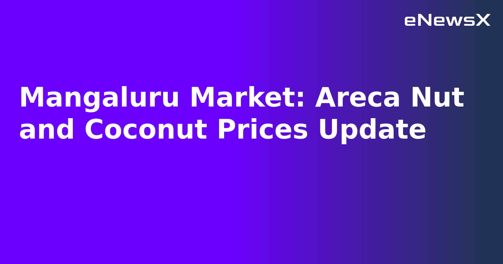 Mangaluru Market: Areca Nut and Coconut Prices Update