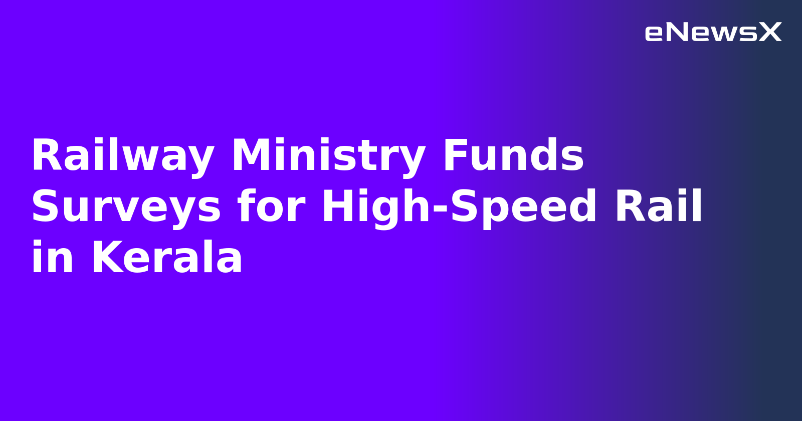 Railway Ministry Funds Surveys for High-Speed Rail in Kerala.webp