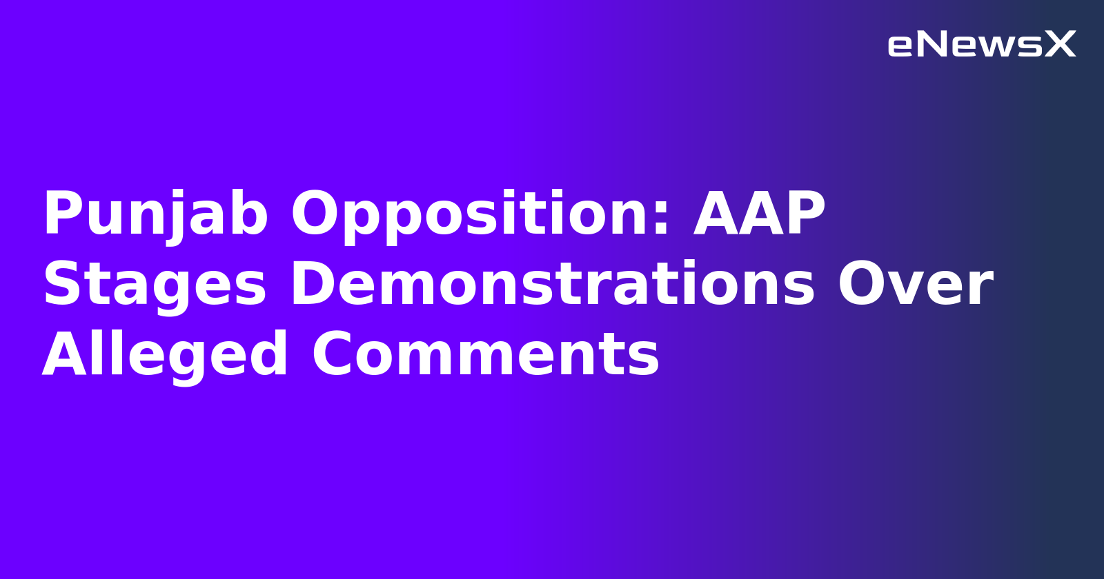 Punjab Opposition: AAP Stages Demonstrations Over Alleged Comments.webp