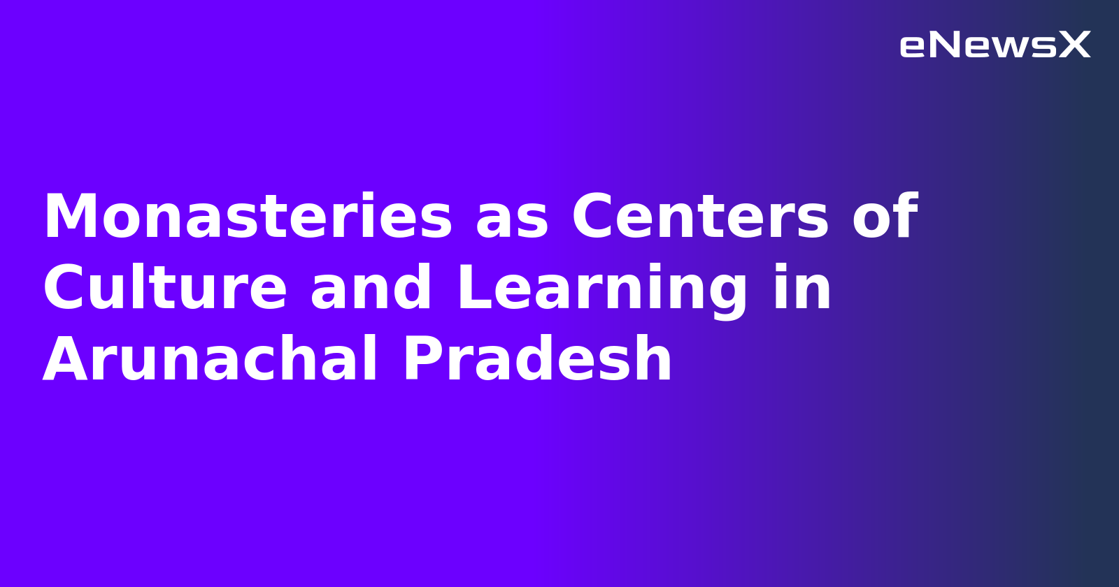 Monasteries as Centers of Culture and Learning in Arunachal Pradesh