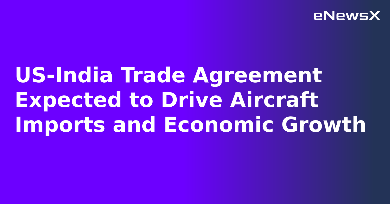 US-India Trade Agreement Expected to Drive Aircraft Imports and Economic Growth
