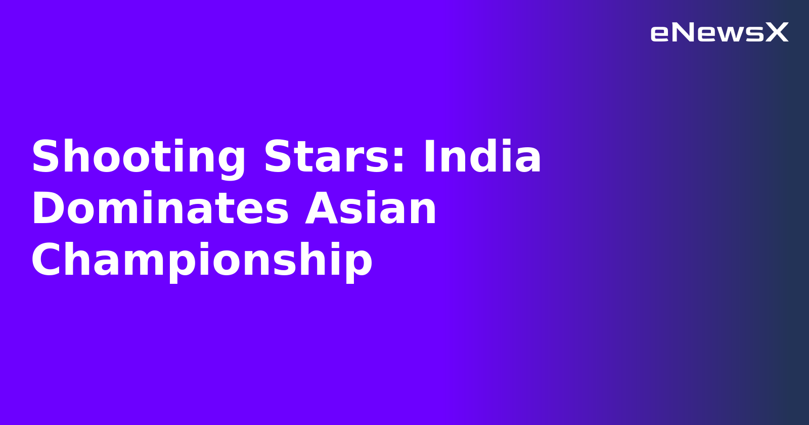 Shooting Stars: India Dominates Asian Championship