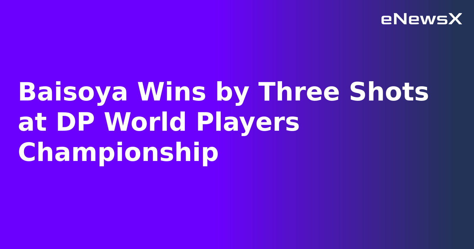 Baisoya Wins by Three Shots at DP World Players Championship