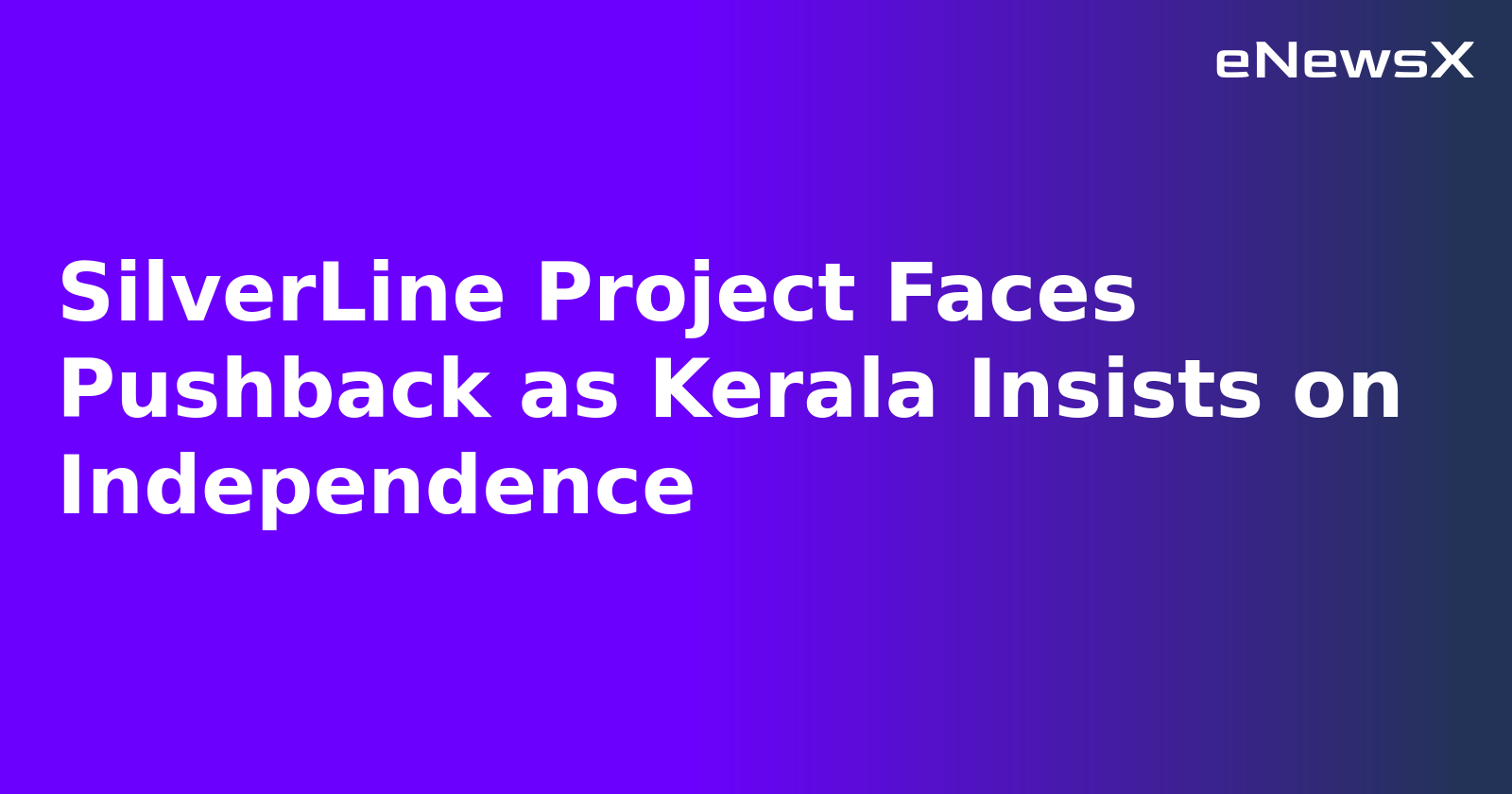 SilverLine Project Faces Pushback as Kerala Insists on Independence.webp SilverLine Project Faces Pushback as Kerala Insists on Independence.webp
