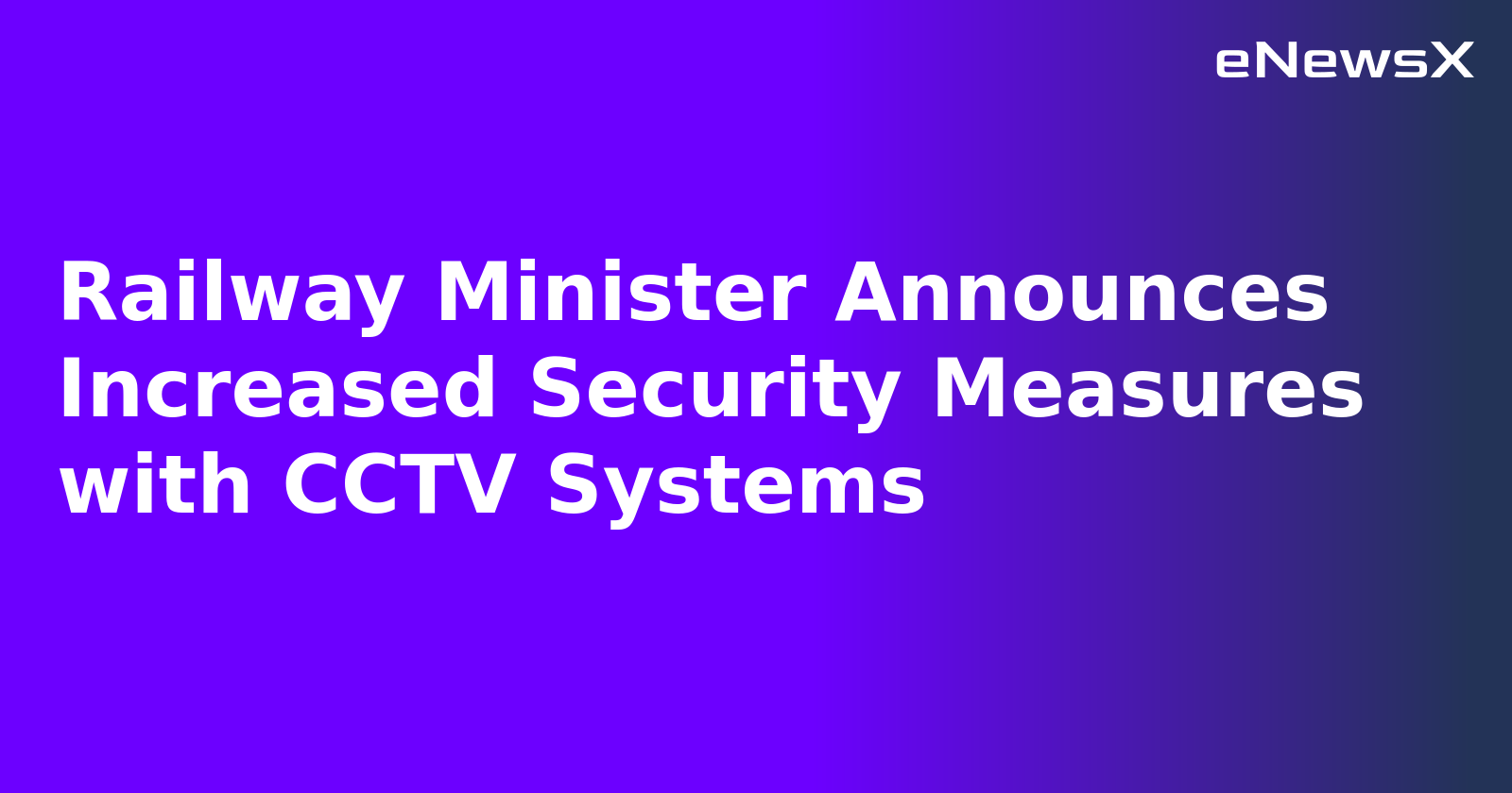 Railway Minister Announces Increased Security Measures with CCTV Systems.webp
