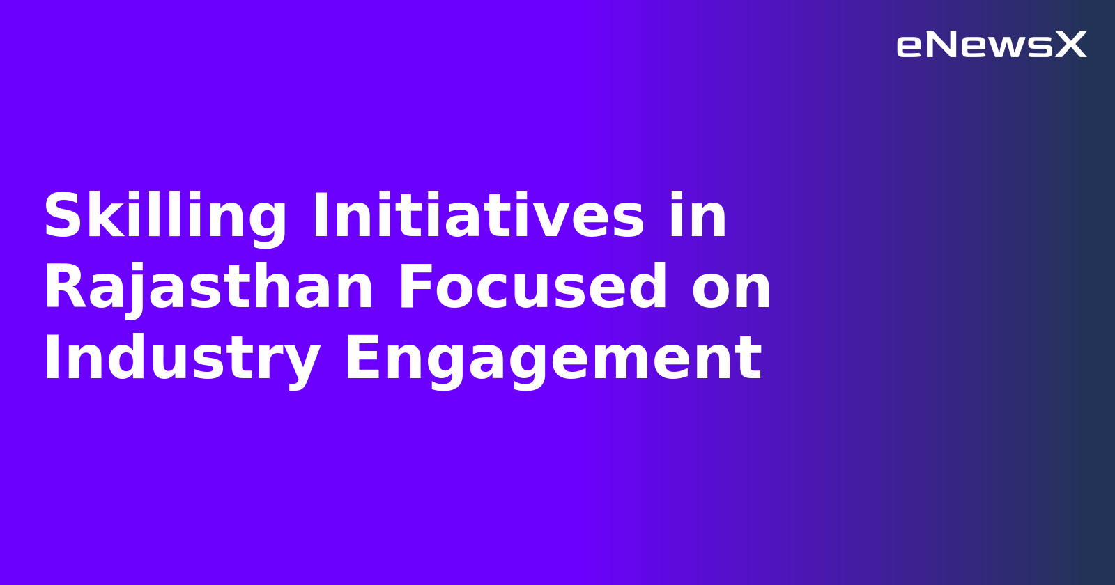 Skilling Initiatives in Rajasthan Focused on Industry Engagement