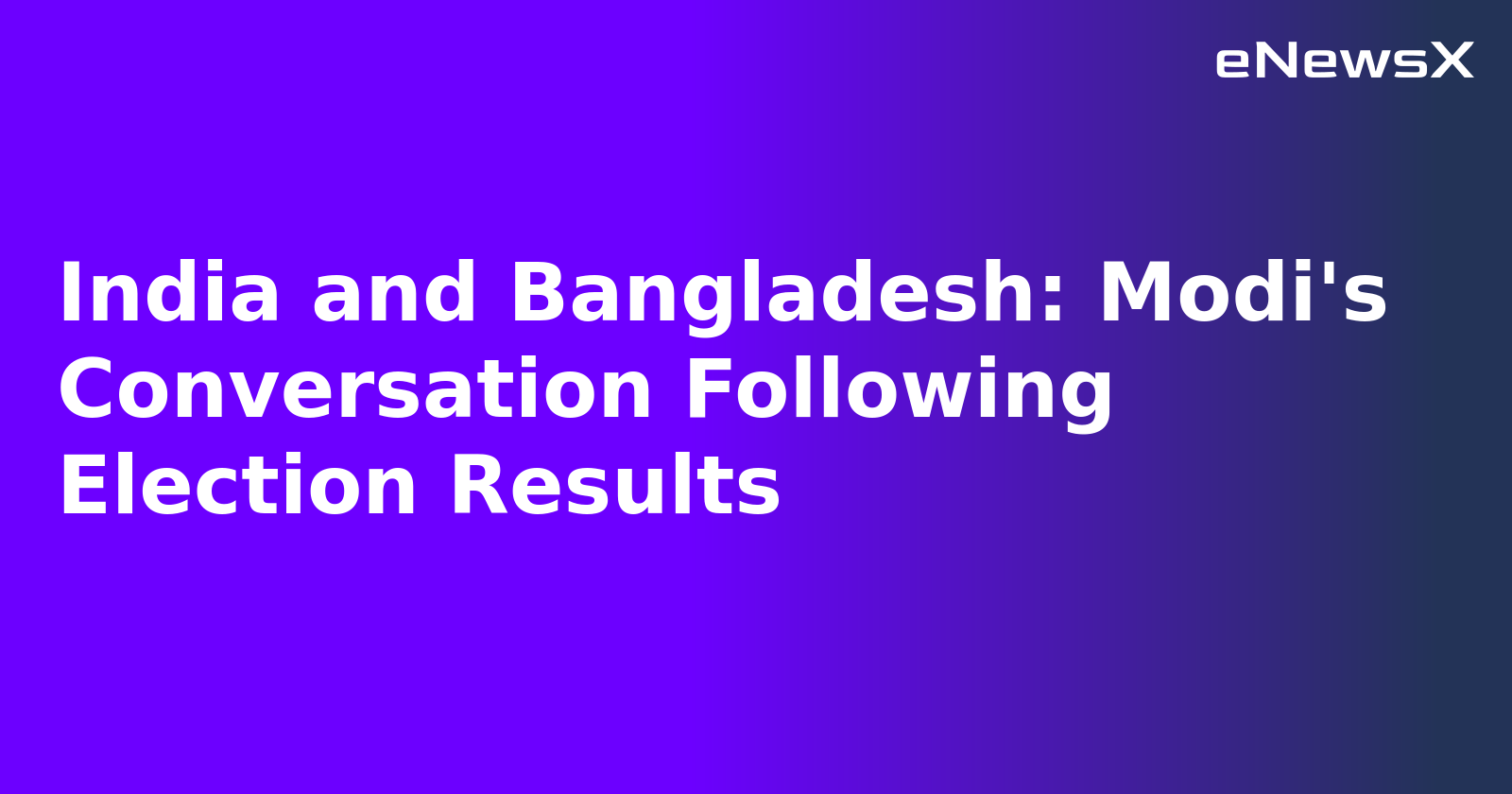 India and Bangladesh: Modi's Conversation Following Election Results