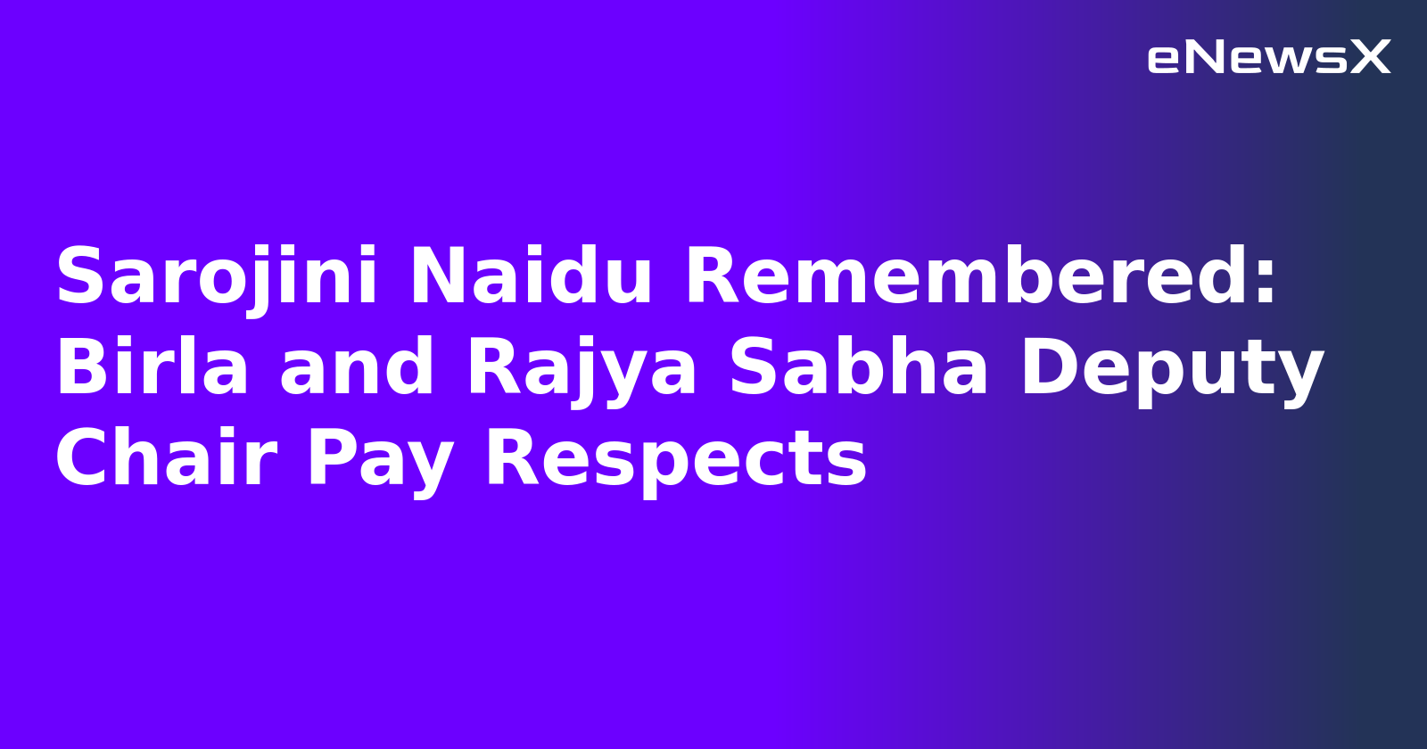 Sarojini Naidu Remembered: Birla and Rajya Sabha Deputy Chair Pay Respects.webp