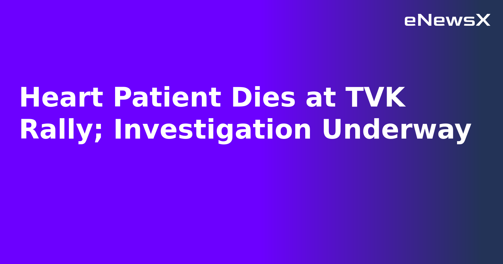 Heart Patient Dies at TVK Rally; Investigation Underway