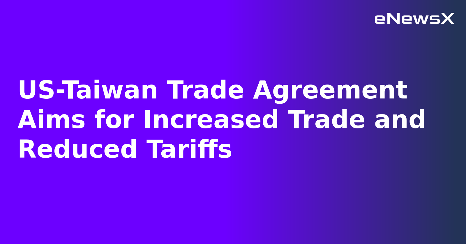 US-Taiwan Trade Agreement Aims for Increased Trade and Reduced Tariffs.webp