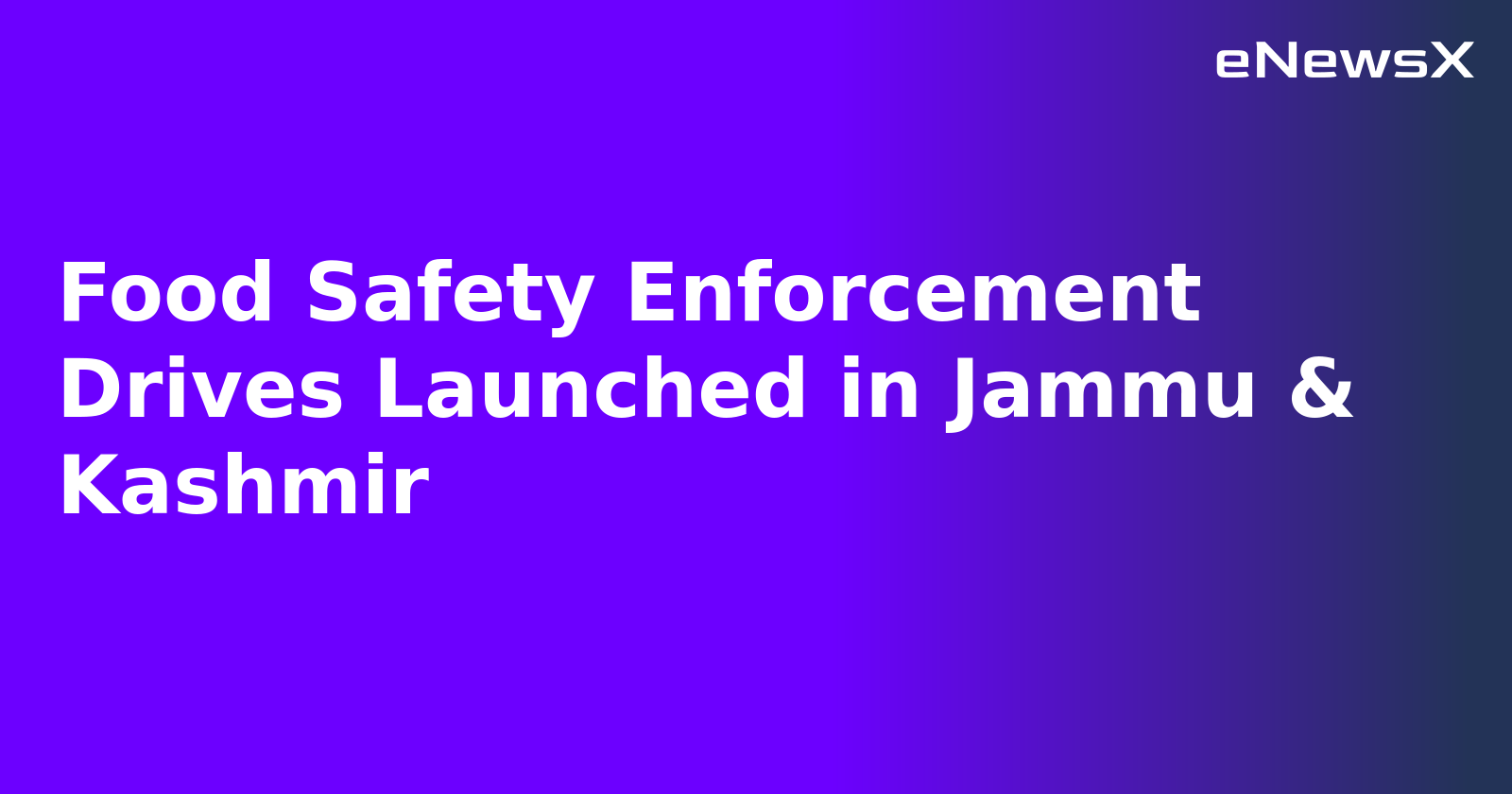 Food Safety Enforcement Drives Launched in Jammu & Kashmir