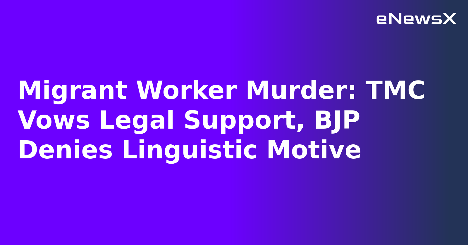 Migrant Worker Murder: TMC Vows Legal Support, BJP Denies Linguistic Motive