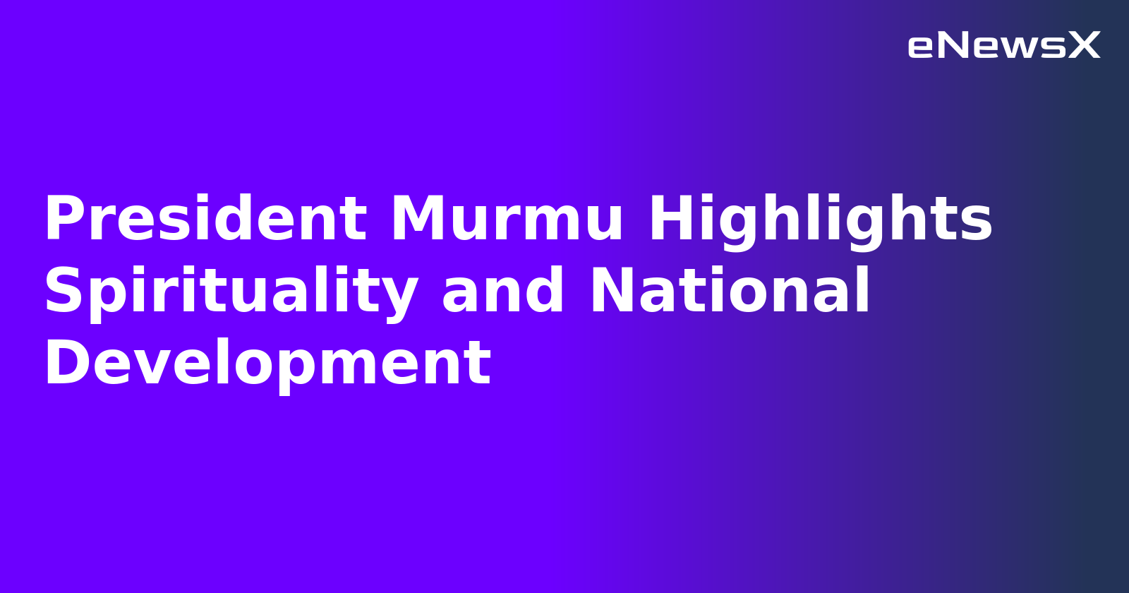 President Murmu Highlights Spirituality and National Development.webp