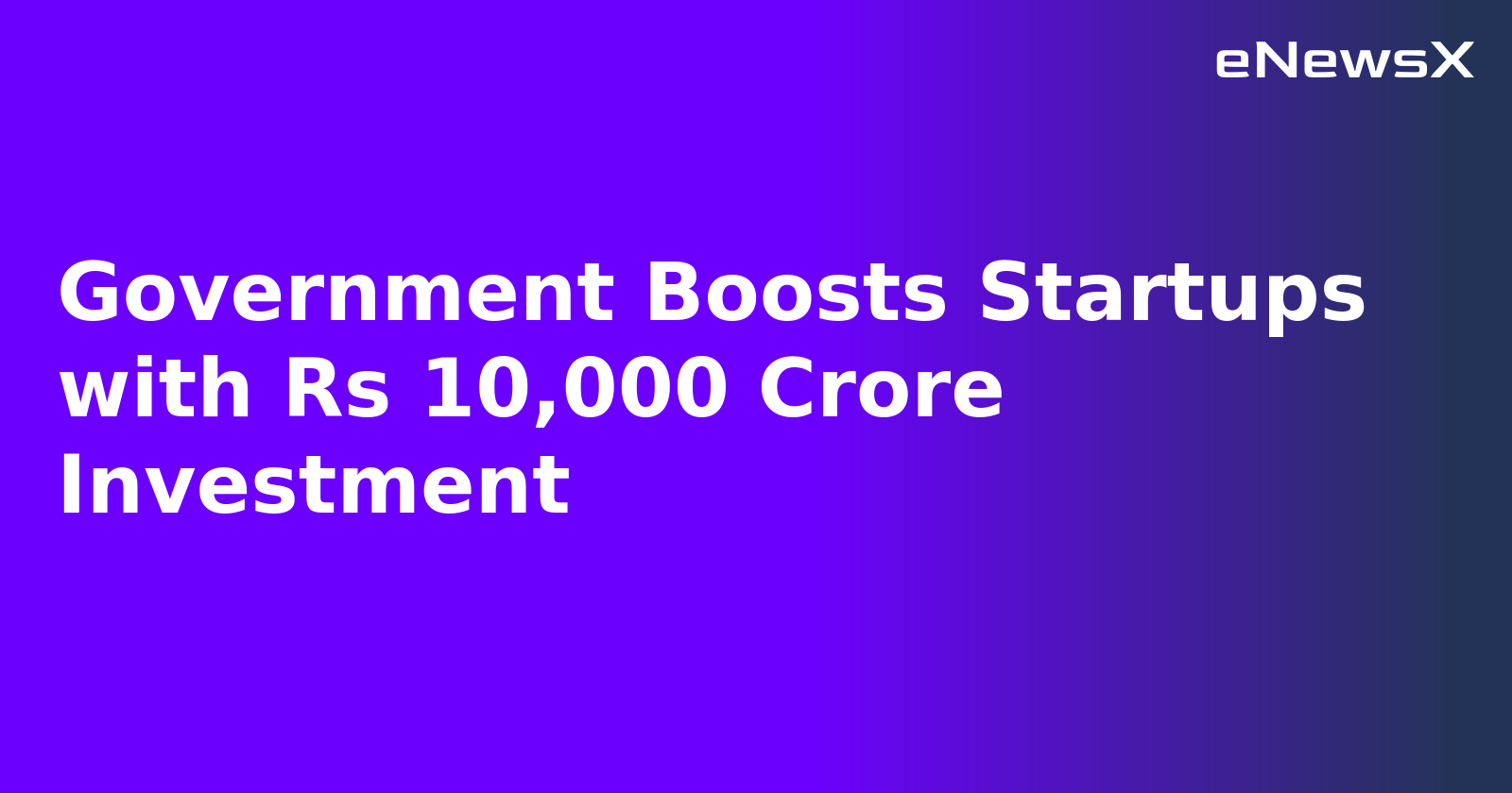 Government Boosts Startups with Rs 10,000 Crore Investment