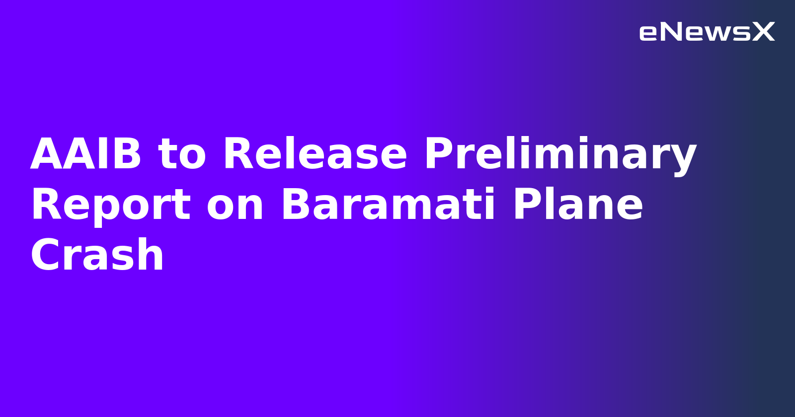 AAIB to Release Preliminary Report on Baramati Plane Crash
