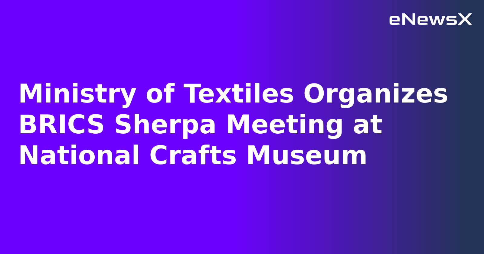Ministry of Textiles Organizes BRICS Sherpa Meeting at National Crafts Museum.webp