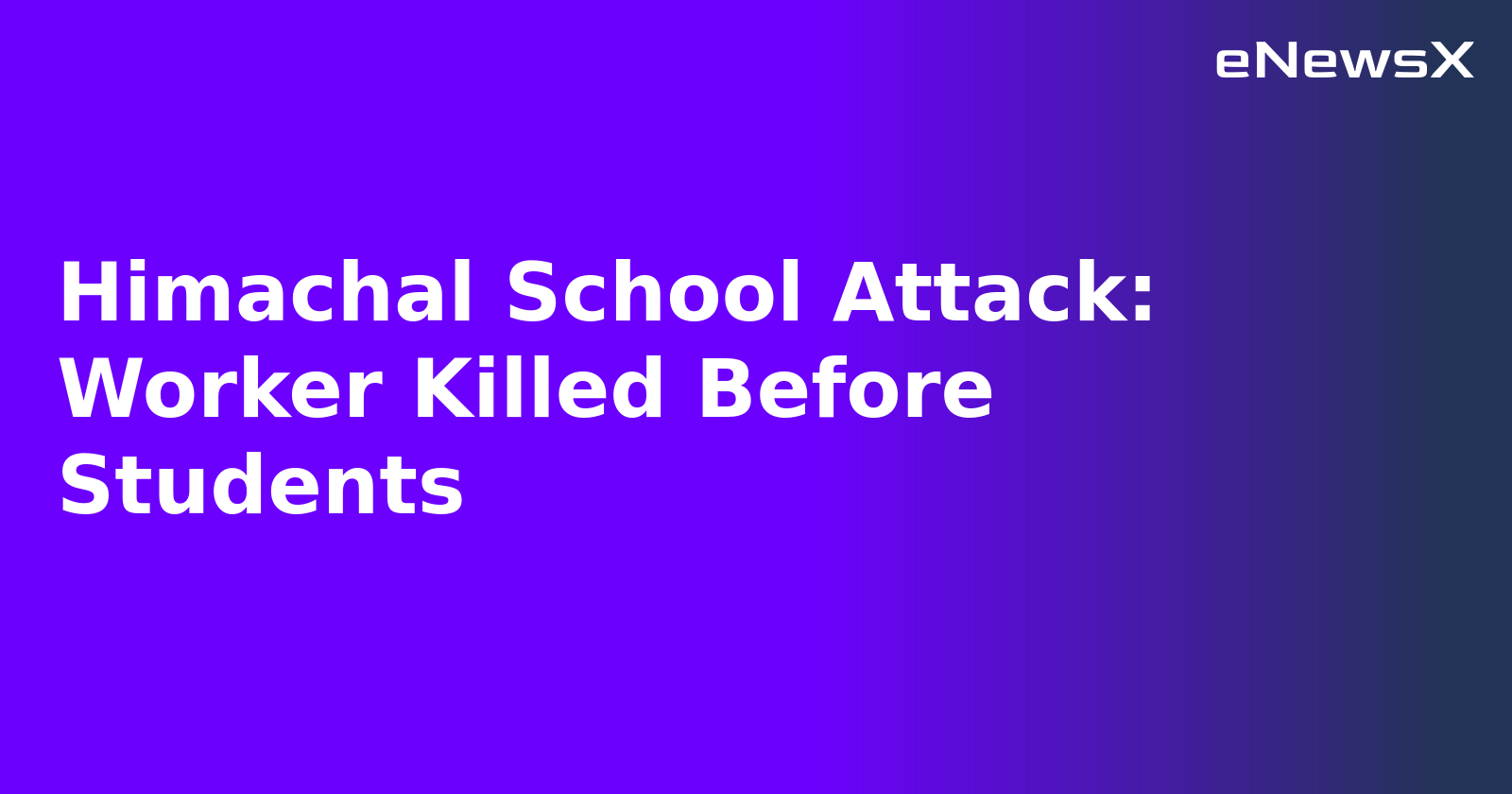Himachal School Attack: Worker Killed Before Students.webp