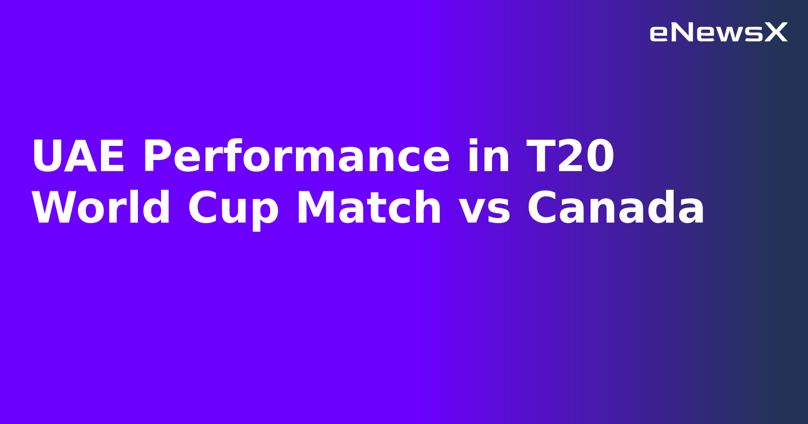 UAE Performance in T20 World Cup Match vs Canada