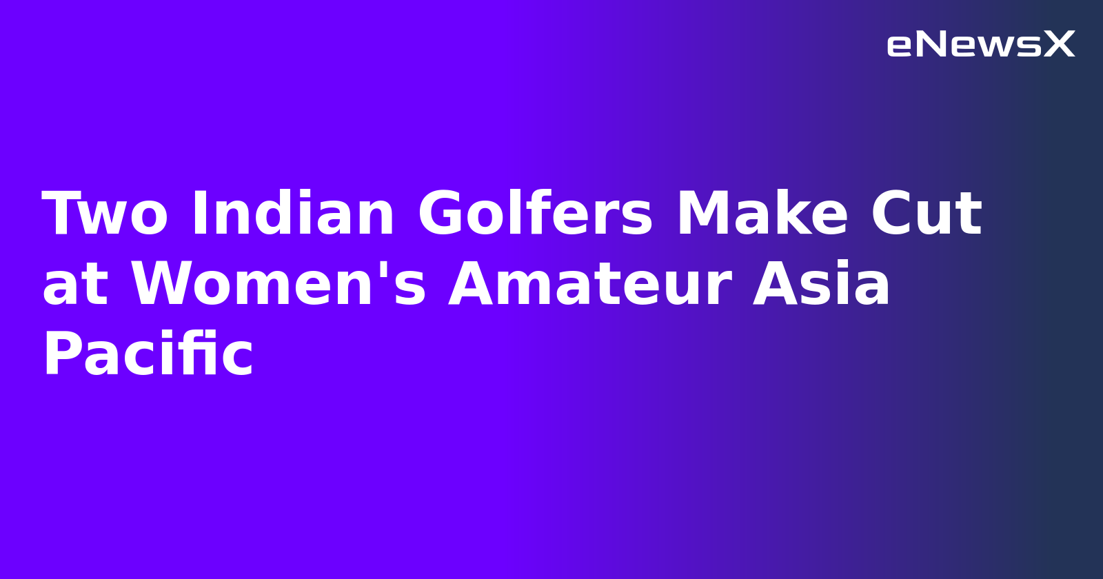 Two Indian Golfers Make Cut at Women's Amateur Asia Pacific