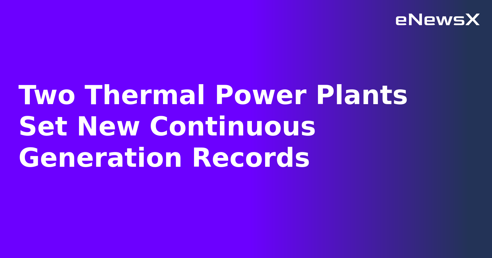 Two Thermal Power Plants Set New Continuous Generation Records