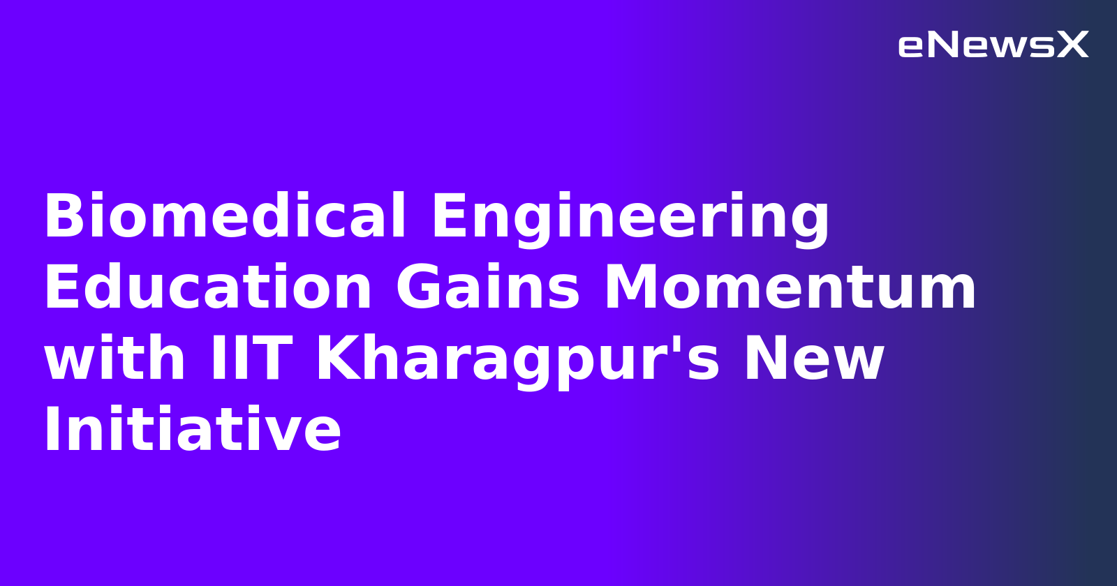 Biomedical Engineering Education Gains Momentum with IIT Kharagpur's New Initiative.webp