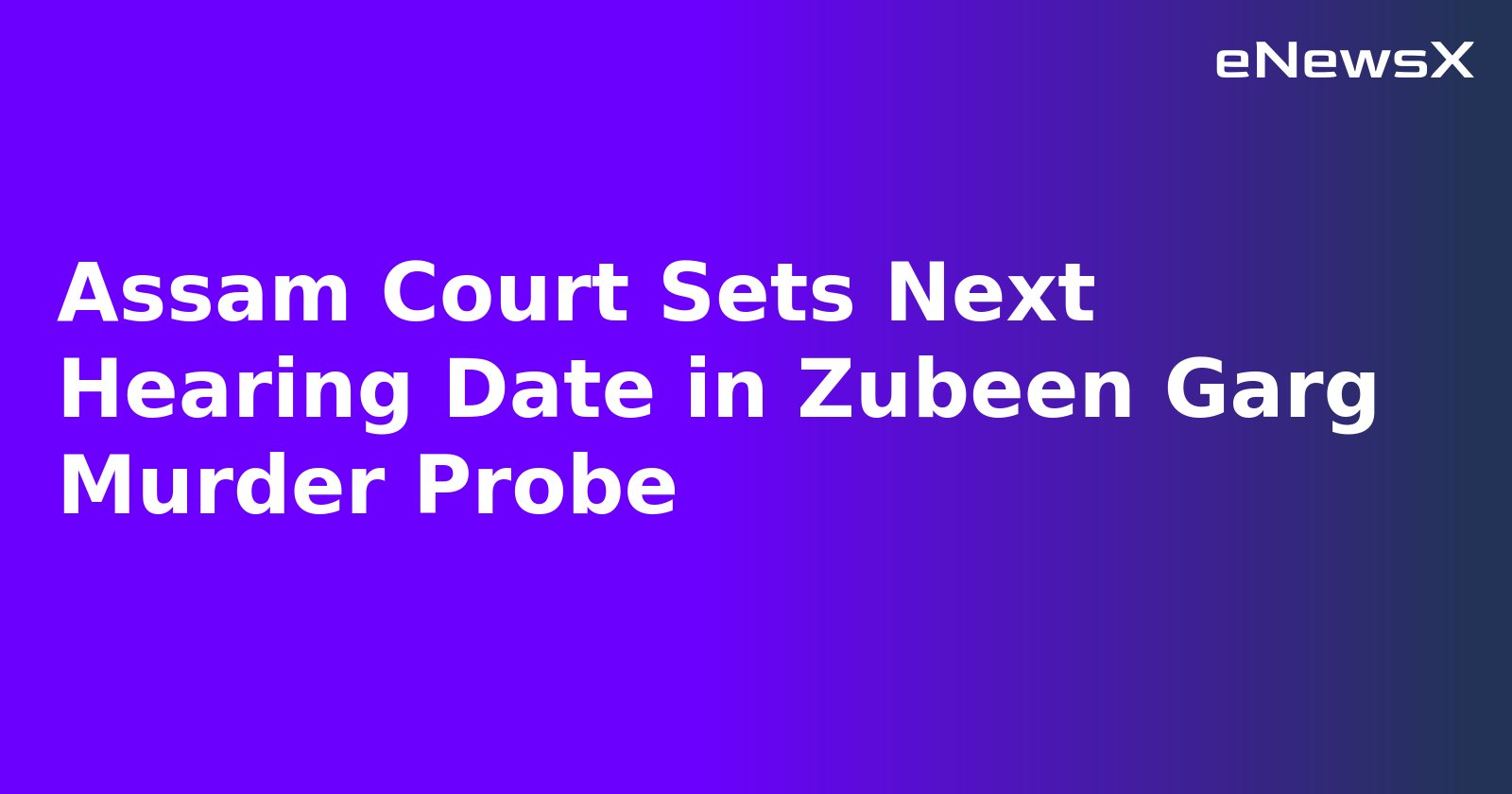 Assam Court Sets Next Hearing Date in Zubeen Garg Murder Probe.webp Assam Court Sets Next Hearing Date in Zubeen Garg Murder Probe.webp