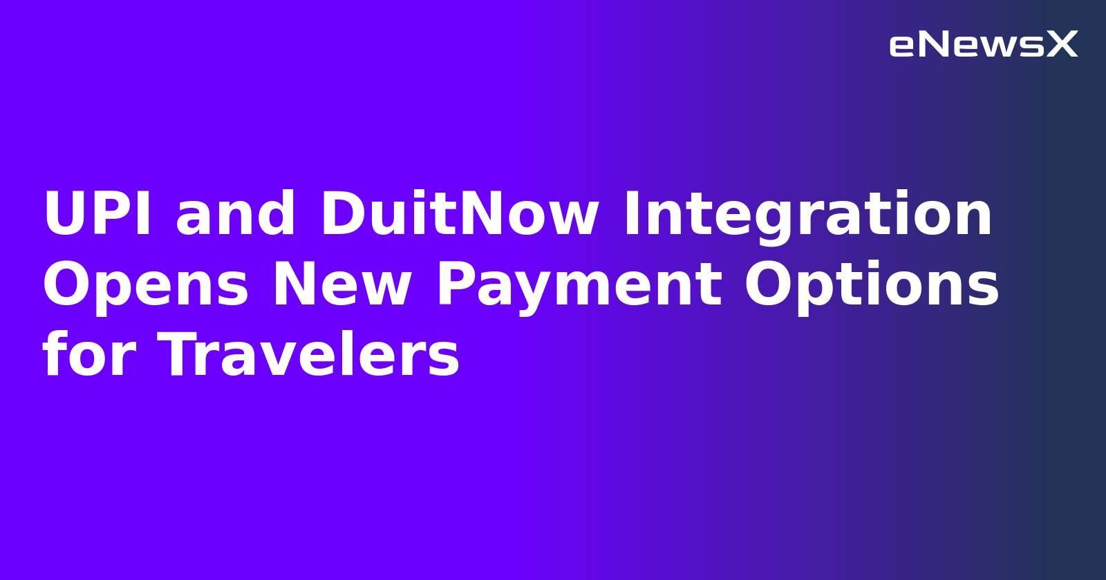 UPI and DuitNow Integration Opens New Payment Options for Travelers