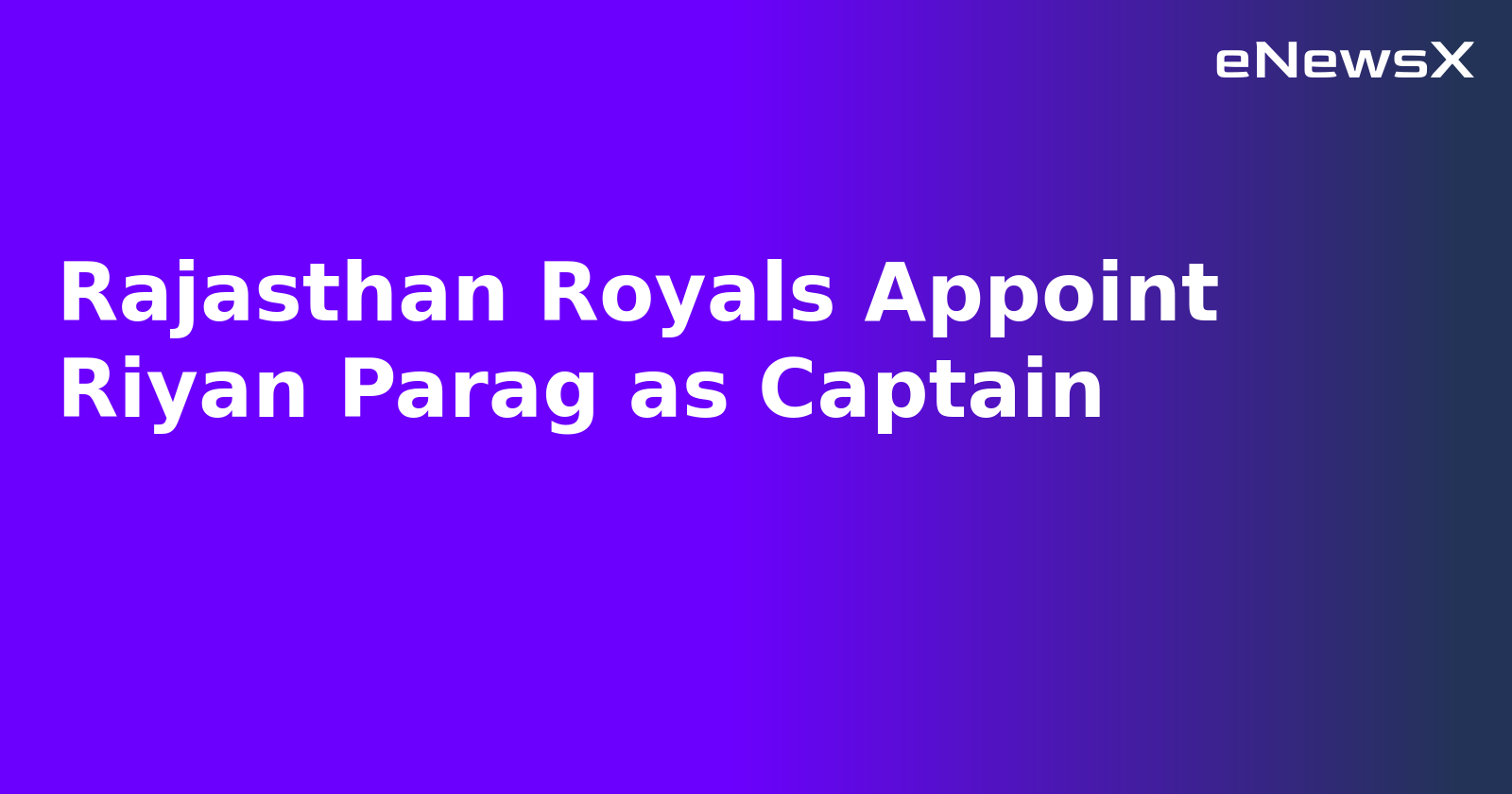 Rajasthan Royals Appoint Riyan Parag as Captain
