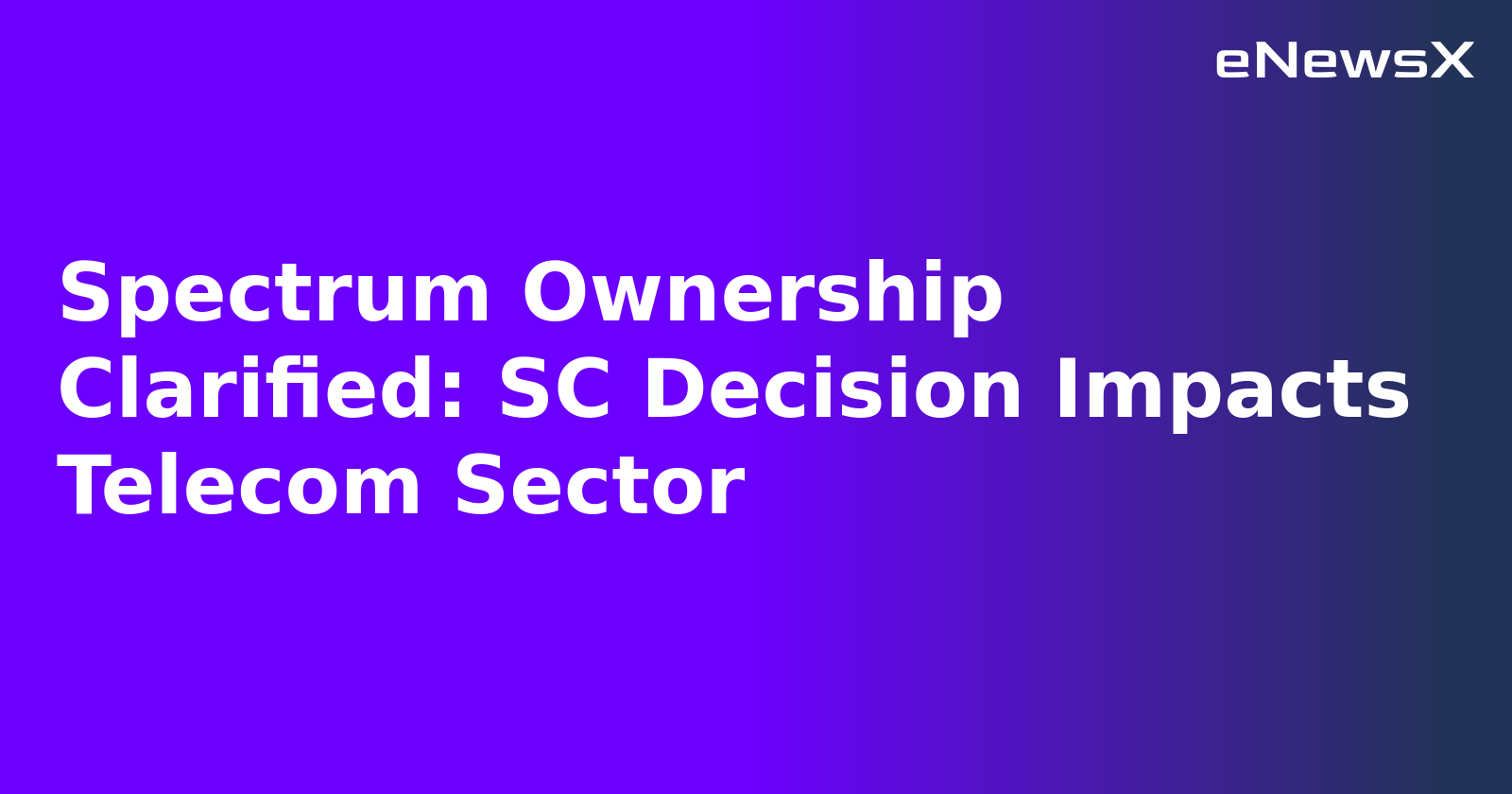 Spectrum Ownership Clarified: SC Decision Impacts Telecom Sector