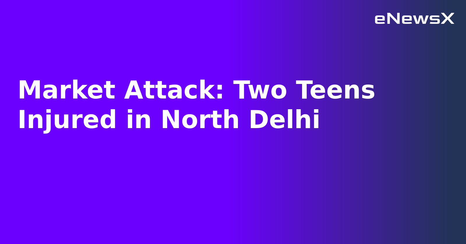 Market Attack: Two Teens Injured in North Delhi.webp Market Attack: Two Teens Injured in North Delhi.webp