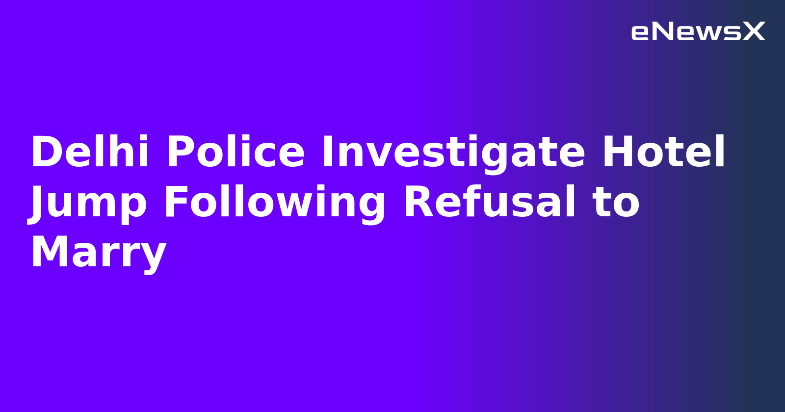 Delhi Police Investigate Hotel Jump Following Refusal to Marry.webp