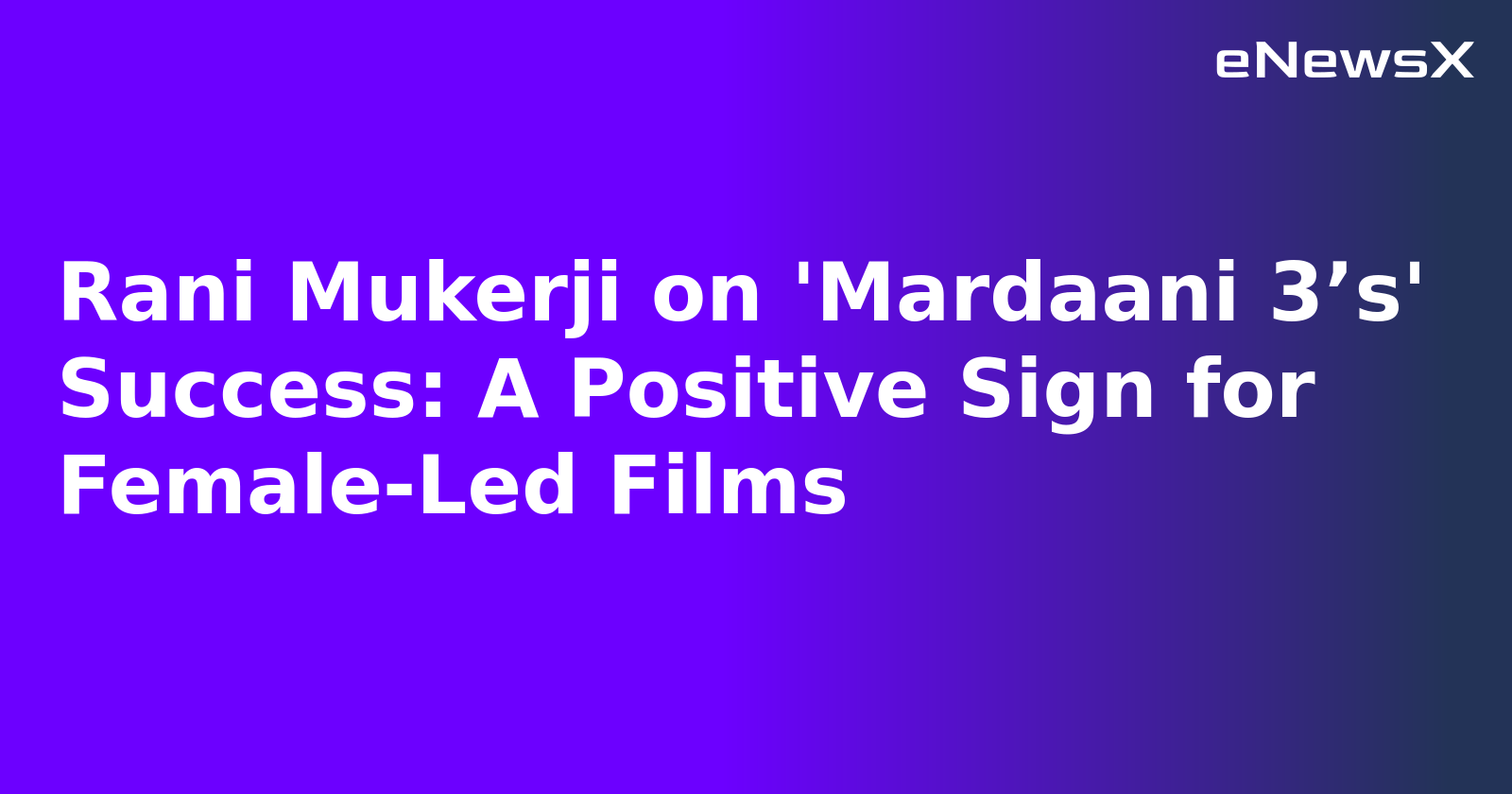 Rani Mukerji on 'Mardaani 3’s' Success: A Positive Sign for Female-Led Films.webp