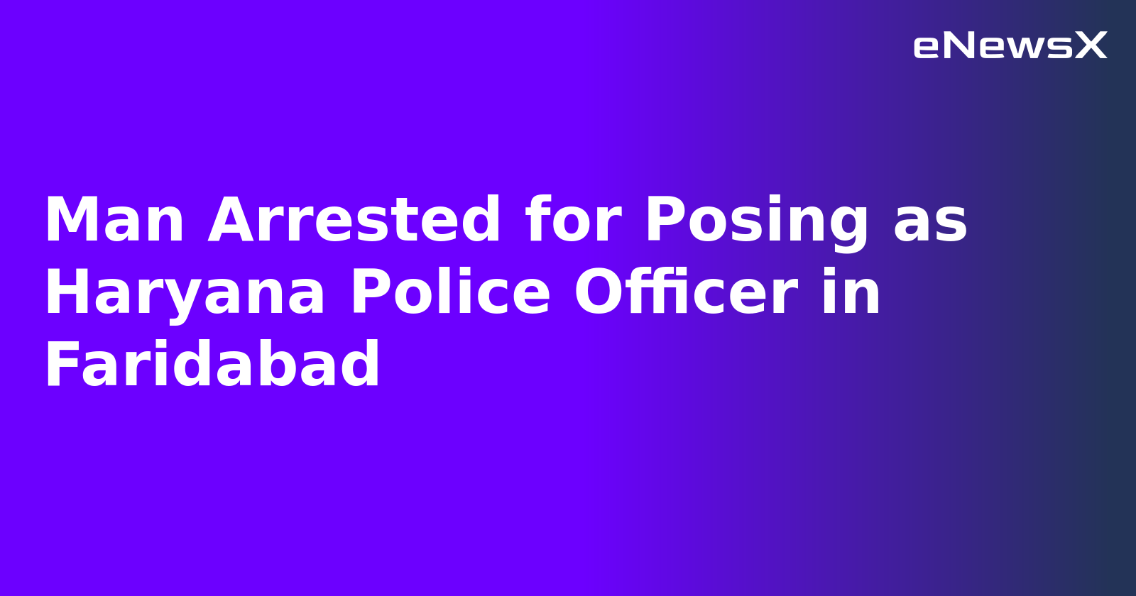 Man Arrested for Posing as Haryana Police Officer in Faridabad.webp