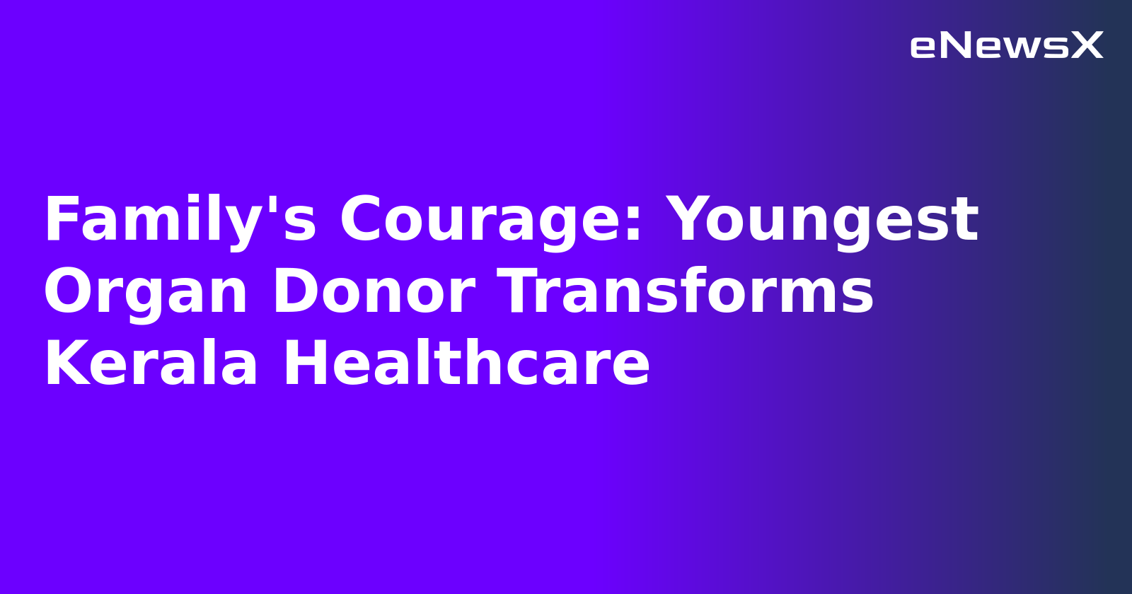 Family's Courage: Youngest Organ Donor Transforms Kerala Healthcare.webp