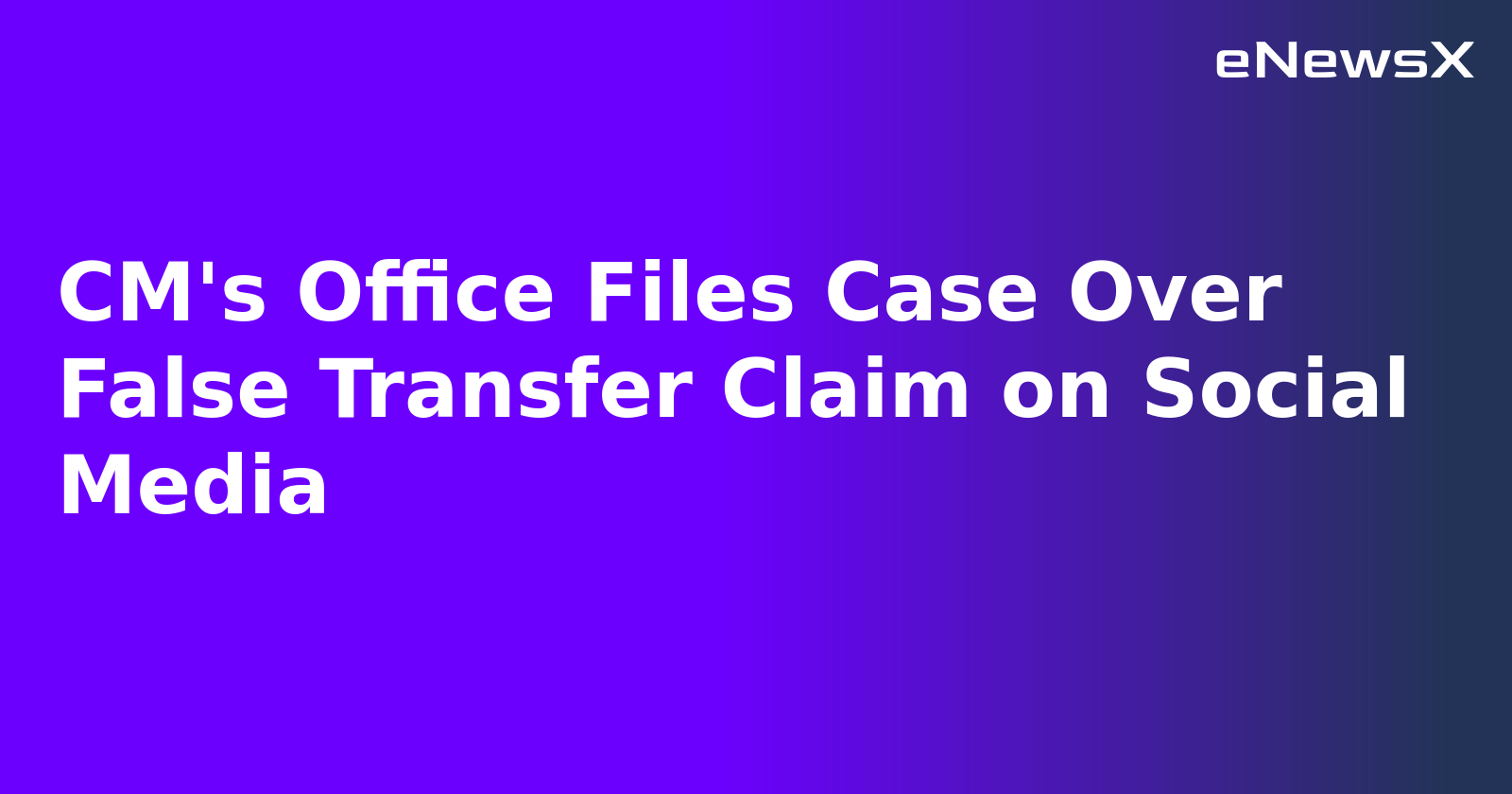 CM's Office Files Case Over False Transfer Claim on Social Media